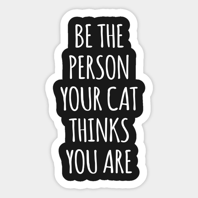 Be The Person Your Cat Thinks You Are Sticker by Kyandii